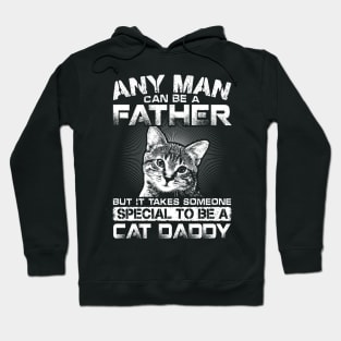 Any Man Can Be Father But It Takes Someone Special To Be Cat Daddy Hoodie